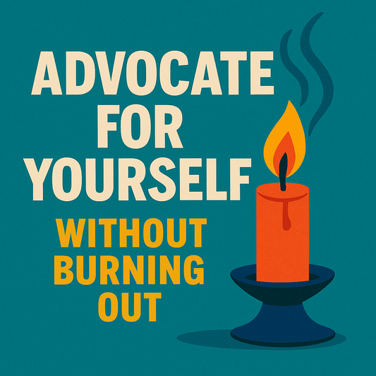 How to Advocate for Yourself Without Burning Out: Real Talk on Boundaries and Confidence