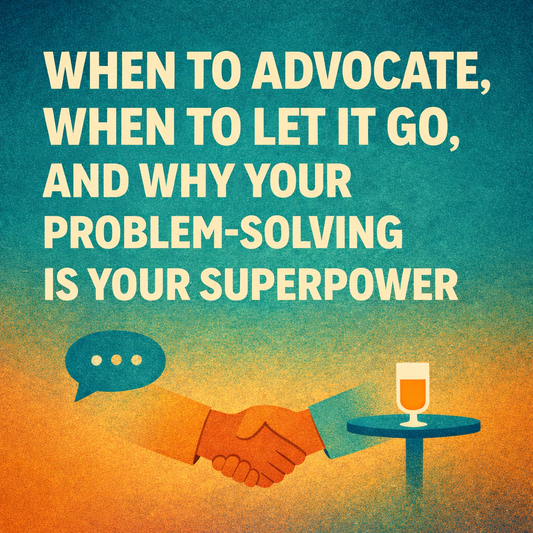 When to Advocate, When to Let It Go, and Why Your Problem-Solving Is Your Superpower